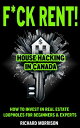 ŷKoboŻҽҥȥ㤨F*ck Rent! Epic House Hacking Real Estate House Hacking in Canada, How to Invest in Real Estate, Loopholes of Real Estate and Real Estate Investing for Beginners, Even with No Money DownŻҽҡ[ Richard Morrison ]פβǤʤ320ߤˤʤޤ