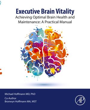 Executive Brain Vitality Achieving Optimal Brain Health and Maintenance: A Practical Manual【電..