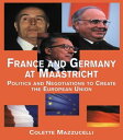 France and Germany at Maastricht Politics and Negotiations to Create the European Union【電子書籍】 Colette Mazzucelli