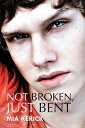 Not Broken, Just Bent【電子書籍】 Mia Kerick