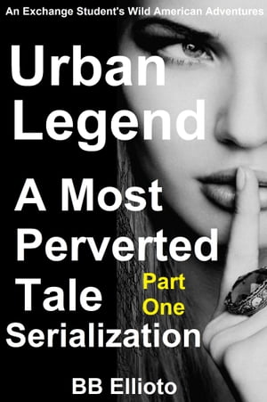 Urban Legend: A Most Perverted Tale Serialization Part One【電子書籍】[ BB Ellioto ]