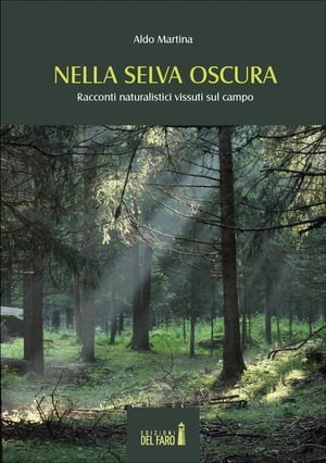 Nella selva oscura. Racconti naturalistici vissuti sul campo