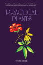 Practical Plants Useful Survival Products, Unusual Foods, Wood & Protective Char...