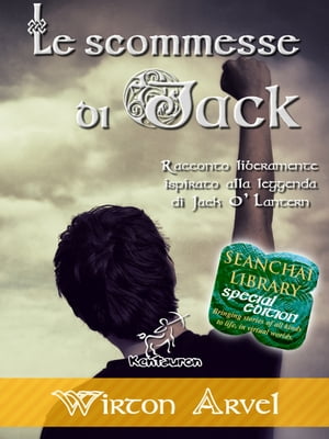 Le scommesse di Jack Racconto liberamente ispirato alla leggenda di Jack O 039 Lantern, alla festa celtica di Samhain e alle origini di Halloween【電子書籍】 Wirton Arvel