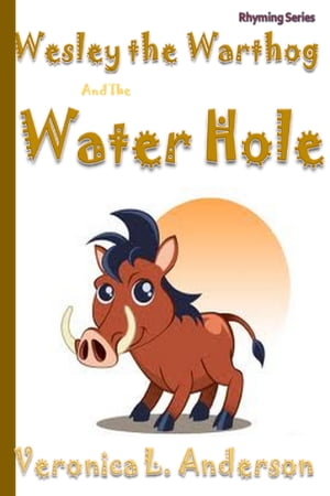 Wesley the Warthog and the Water HoleŻҽҡ[ Veronica Anderson ]