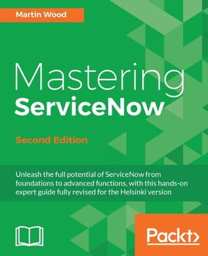 Mastering ServiceNow - Second Edition