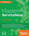 Mastering ServiceNow - Second Edition【電子書籍】 Martin Wood