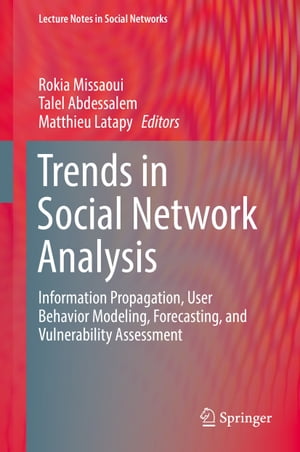 Trends in Social Network Analysis Information Propagation, User Behavior Modeling, Forecasting, and Vulnerability AssessmentŻҽҡ