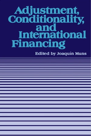 Adjustment, Conditionality, and International Financing: Papers Presented at the Seminar on "The Role of the International Monetary Fund in the Adjustment Process" held in Vina del Mar, Chile, April 5-8, 1983