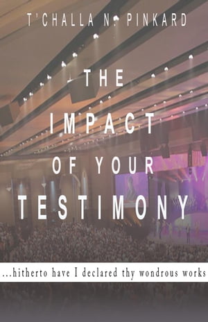 The Impact of Your Testimony
