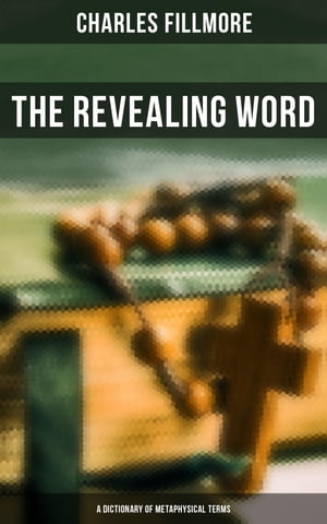 The Revealing Word: A Dictionary of Metaphysical Terms