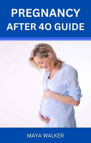 PREGNANCY AFTER 40 GUIDE