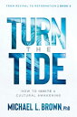 Turn the Tide How to Ignite a Cultural Awakening【電子書籍】[ Michael L. Brown, PhD ]