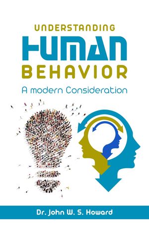 UNDERSTANDING HUMAN BEHAVIOR A Modern Consideration【電子書籍】[ Dr. John W.S. Howard ]