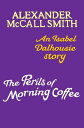 The Perils of Morning Coffee An Isabel Dalhousie story【電子書籍】 Alexander McCall Smith