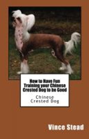 How to Have Fun Training your Chinese Crested Dog to be Good