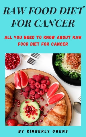THE PERFECT GUIDE ON RAW FOOD DIET FOR CANCER