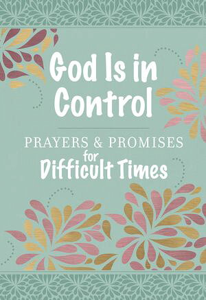 God Is in Control Prayers & Promises for Difficult Times【電子書籍】[ BroadStreet Publishing Group LLC ]