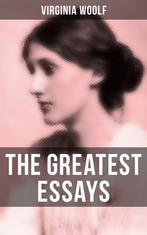 The Greatest Essays of Virginia Woolf【電子書籍】 Virginia Woolf