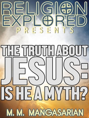 The Truth About Jesus Is He a Myth?Żҽҡ[ M. M. Mangasarian ]