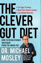 The Clever Gut Diet How to Revolutionize Your Body from the Inside Out