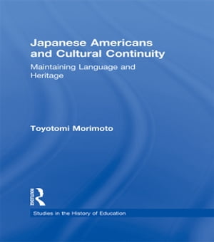 Japanese Americans and Cultural Continuity Maintaining Language through Heritage【電子書籍】[ Toyotomi Morimoto ]