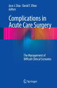 Complications in Acute Care Surgery The Management of Difficult Clinical Scenarios【電子書籍】