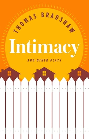 Intimacy and Other Plays【電子書籍】[ Thomas Bradshaw ]