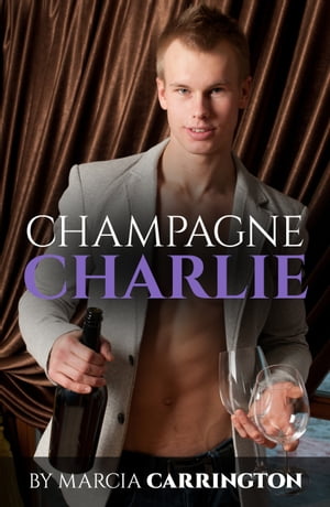 Champagne Charlie【電子書籍】[ Marcia Carrington ]