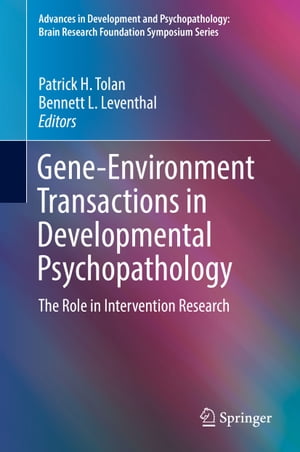 Gene-Environment Transactions in Developmental Psychopathology The Role in Intervention Research