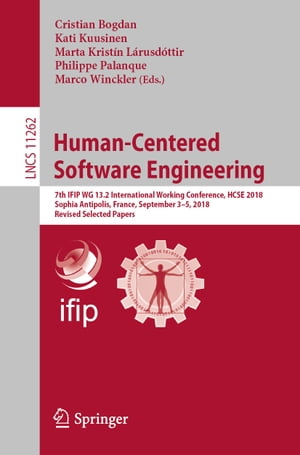 Human-Centered Software Engineering 7th IFIP WG 13.2 International Working Conference, HCSE 2018, Sophia Antipolis, France, September 3 5, 2018, Revised Selected Papers【電子書籍】
