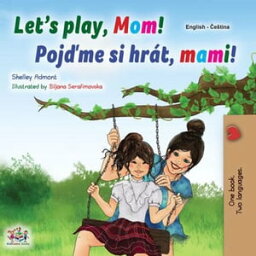 Let’s Play, Mom! Poj?me si hr?t, mami! English Czech Bilingual Collection【電子書籍】[ Shelley Admont ]