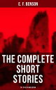 The Complete Short Stories of E. F. Benson - 70 Titles in One Edition Classic, Ghost, Spook, Supernatural, Mystery, Haunting and Other Short Stories【電子書籍】 E. F. Benson