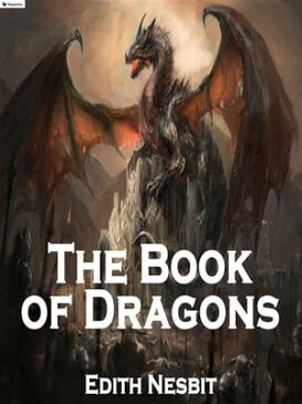 The book of dragons【電子書籍】[ Edith Nesbit ]