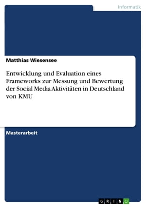 Entwicklung und Evaluation eines Frameworks zur Messung und Bewertung der Social Media Aktivitäten in Deutschland von KMU