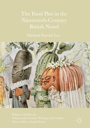 The Food Plot in the Nineteenth-Century British NovelŻҽҡ[ Michael Parrish Lee ]