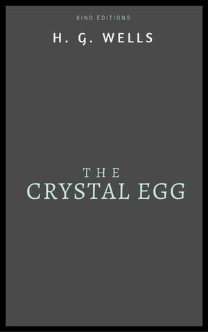 The Crystal Egg【電子書籍】[ H. G. Wells ]