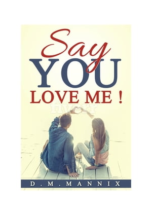 Say You Love Me !Żҽҡ[ D.M. Mannix ]