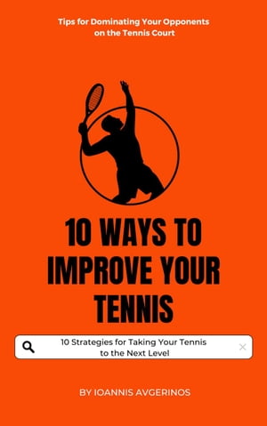 10 Ways to Improve Your TennisŻҽҡ[ IOANNIS AVGERINOS ]