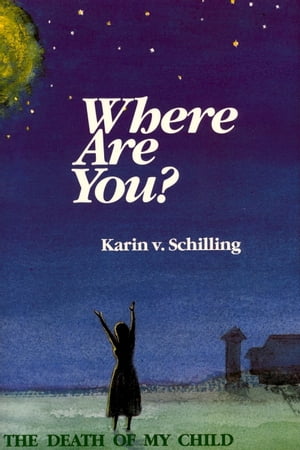ŷKoboŻҽҥȥ㤨Where Are You? Coming to Terms with the Death of My ChildŻҽҡ[ Karin Schilling ]פβǤʤ487ߤˤʤޤ