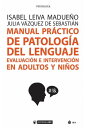 Manual pr?ctico de patolog?a del lenguaje Evaluaci?n e intervenci?n en adultos y ni?os