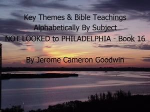 NOT LOOKED to PHILADELPHIA - Book 16 - Key Themes By Subjects A Comprehensive Subject Cross-Reference Of Bible ThemesŻҽҡ[ Jerome Cameron Goodwin ]