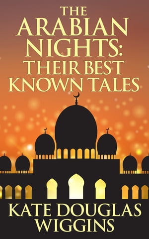 ŷKoboŻҽҥȥ㤨The Arabian Nights: Their Best Known TalesŻҽҡ[ Kate Douglas Wiggin ]פβǤʤ65ߤˤʤޤ