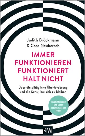 Immer funktionieren funktioniert halt nicht ?ber die allt?gliche ?berforderung und die Kunst, bei sich zu bleiben. Coach und Psychotherapeut erz?hlen aus der Praxis【電子書籍】[ Judith Br?ckmann ]