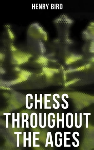 Chess Throughout the Ages Development of the Game of Chess