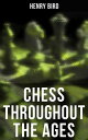 Chess Throughout the Ages Development of the Game of Chess【電子書籍】 Henry Bird