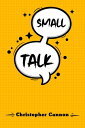 ŷKoboŻҽҥȥ㤨SMALL TALK Relationship building and the art of persuasion. How to Confide in People, Calm Your Nerves, and Boost Your Charm (2022 Guide for BeginnersŻҽҡ[ Christopher Cannon ]פβǤʤ567ߤˤʤޤ