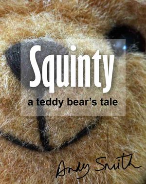 Squinty: A Teddy Bear's TaleŻҽҡ[ Andy Smith ]