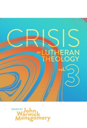 Crisis in Lutheran Theology, Vol. 3