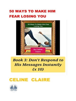 50 Ways To Make Him Fear Losing You Book 3【電